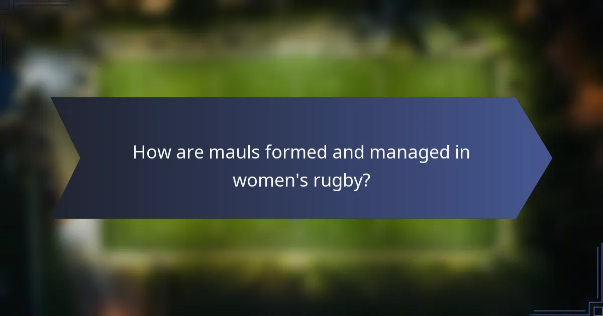 How are mauls formed and managed in women's rugby?