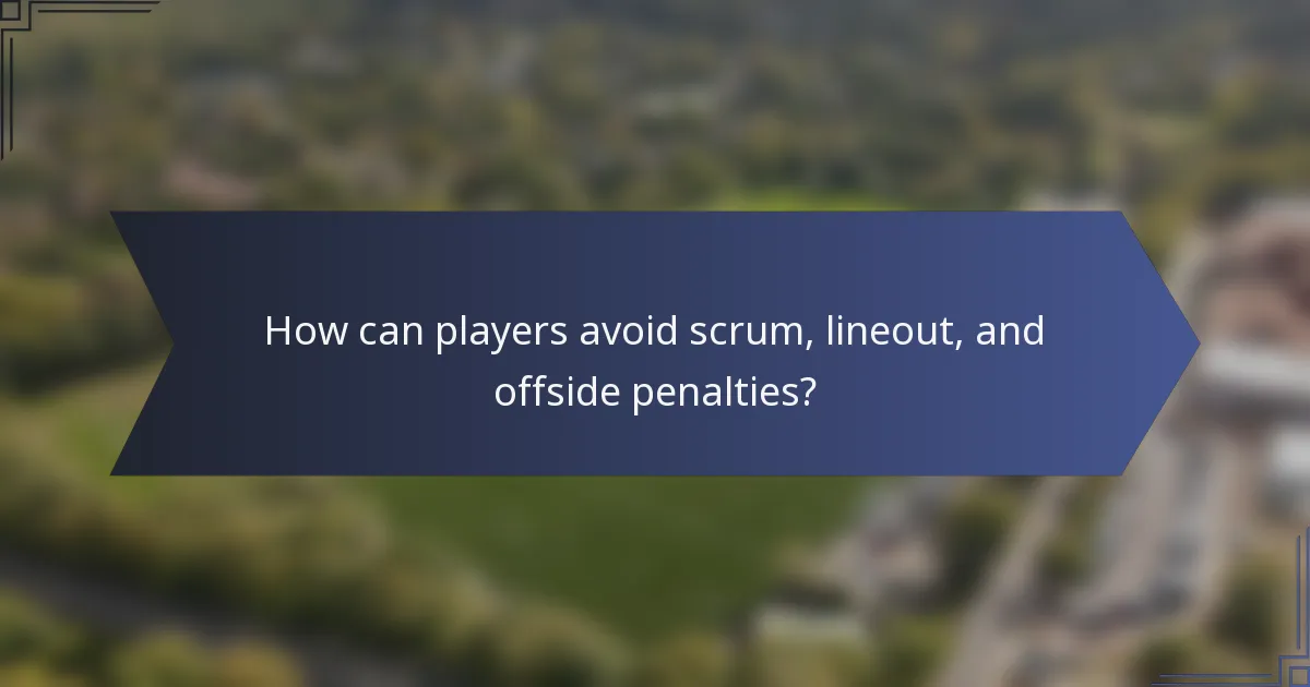 How can players avoid scrum, lineout, and offside penalties?