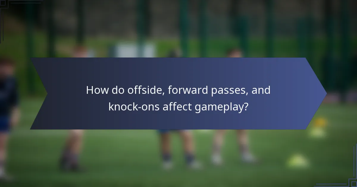 How do offside, forward passes, and knock-ons affect gameplay?