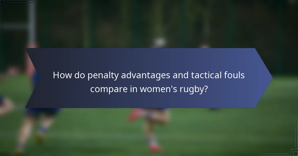 How do penalty advantages and tactical fouls compare in women's rugby?