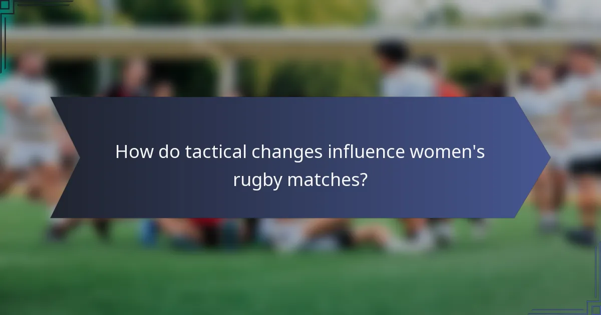 How do tactical changes influence women's rugby matches?