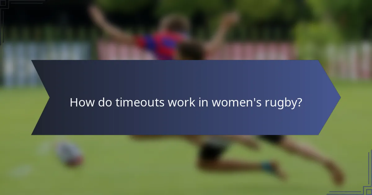 How do timeouts work in women's rugby?