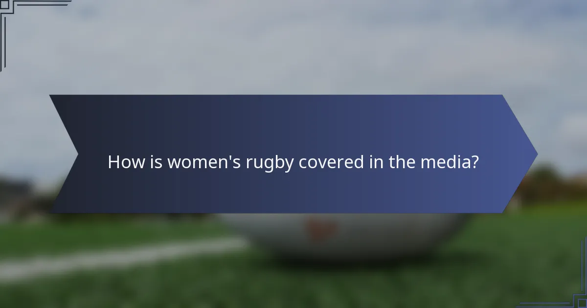How is women's rugby covered in the media?