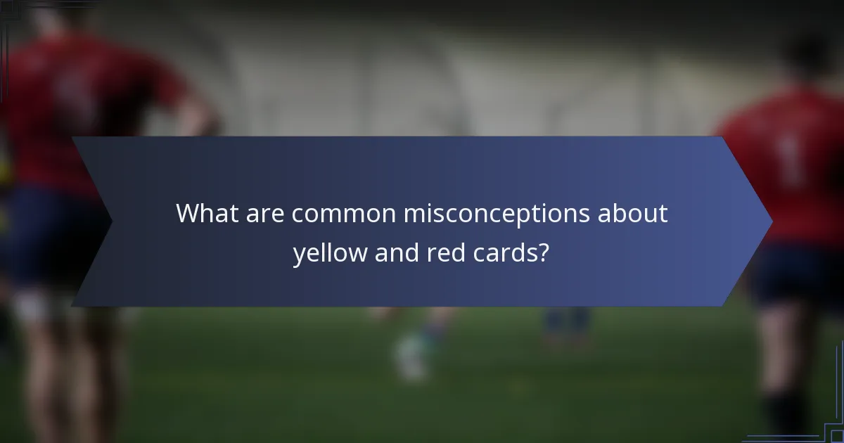 What are common misconceptions about yellow and red cards?