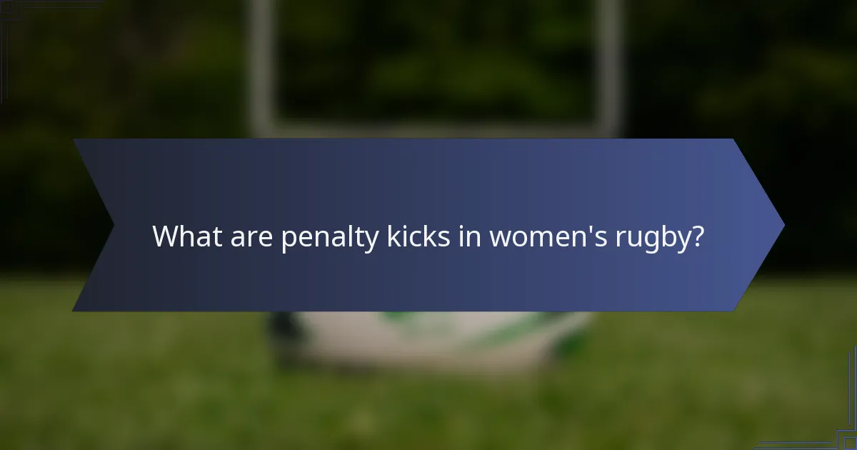 What are penalty kicks in women's rugby?