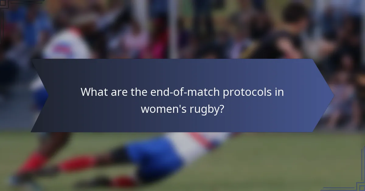 What are the end-of-match protocols in women's rugby?