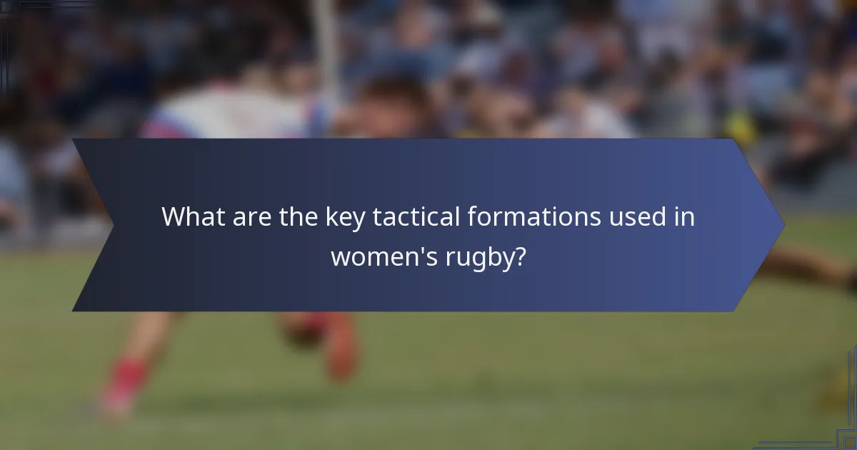What are the key tactical formations used in women's rugby?
