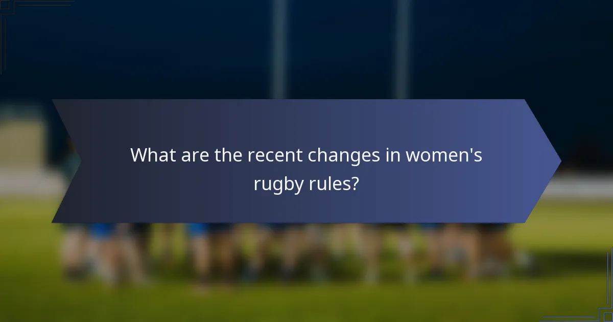What are the recent changes in women's rugby rules?