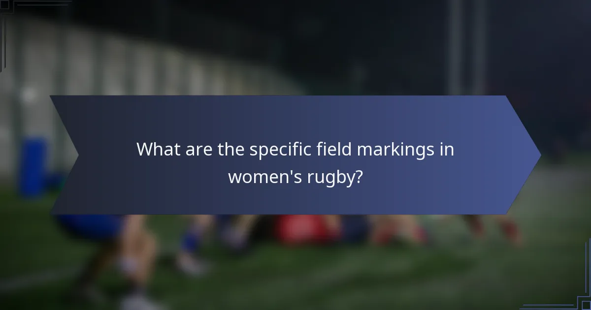What are the specific field markings in women's rugby?