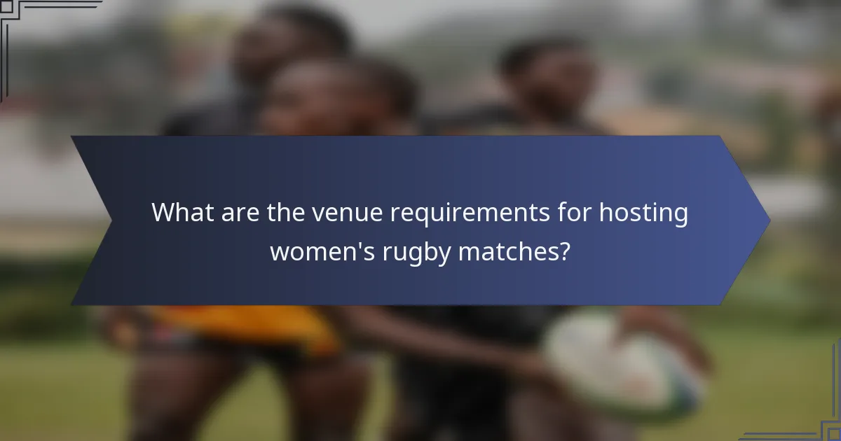 What are the venue requirements for hosting women's rugby matches?