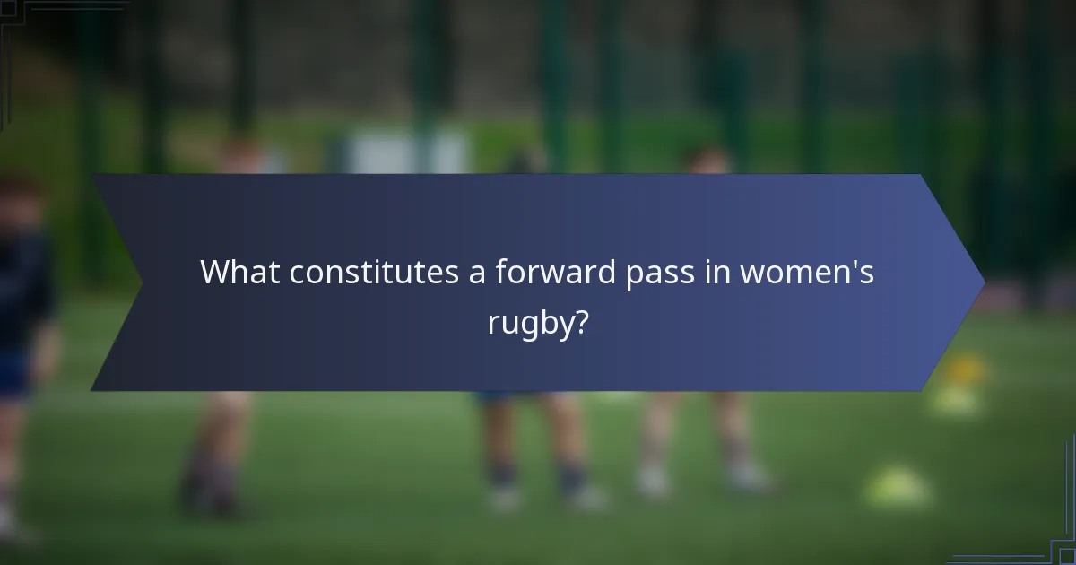 What constitutes a forward pass in women's rugby?