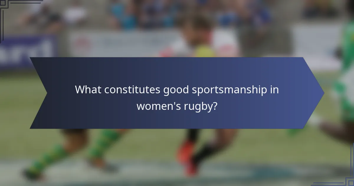 What constitutes good sportsmanship in women's rugby?