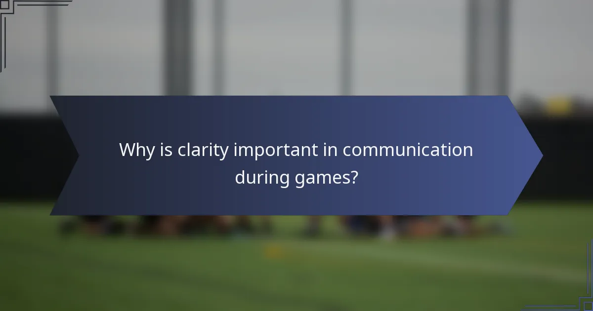Why is clarity important in communication during games?